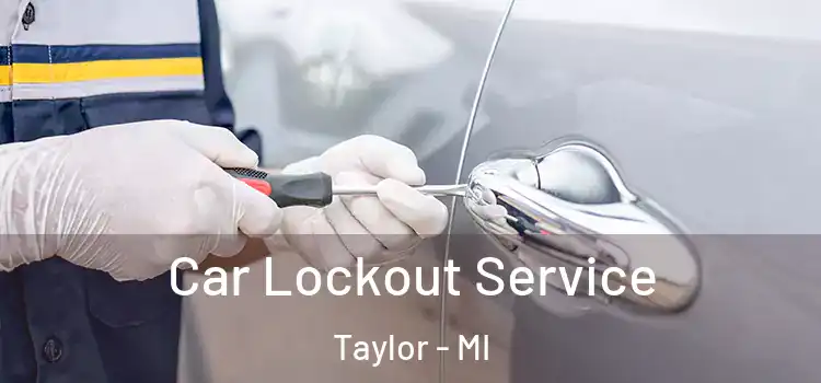 Car Lockout Service Taylor - MI