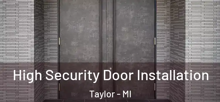 High Security Door Installation Taylor - MI