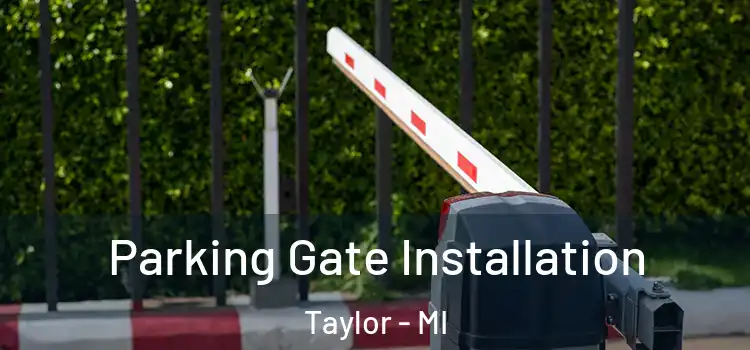 Parking Gate Installation Taylor - MI